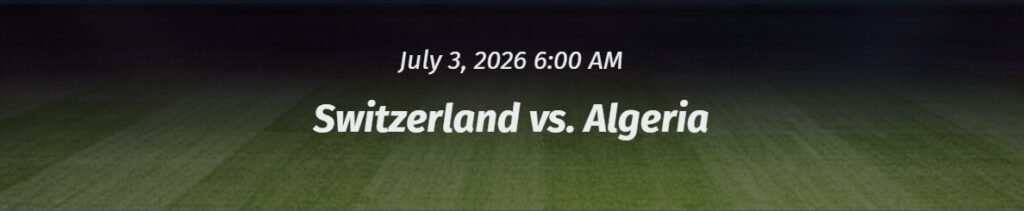 Switzerland vs Algeria odds for World Cup 2026 showing match betting markets, sportsbook comparisons, and knockout stage betting insights.